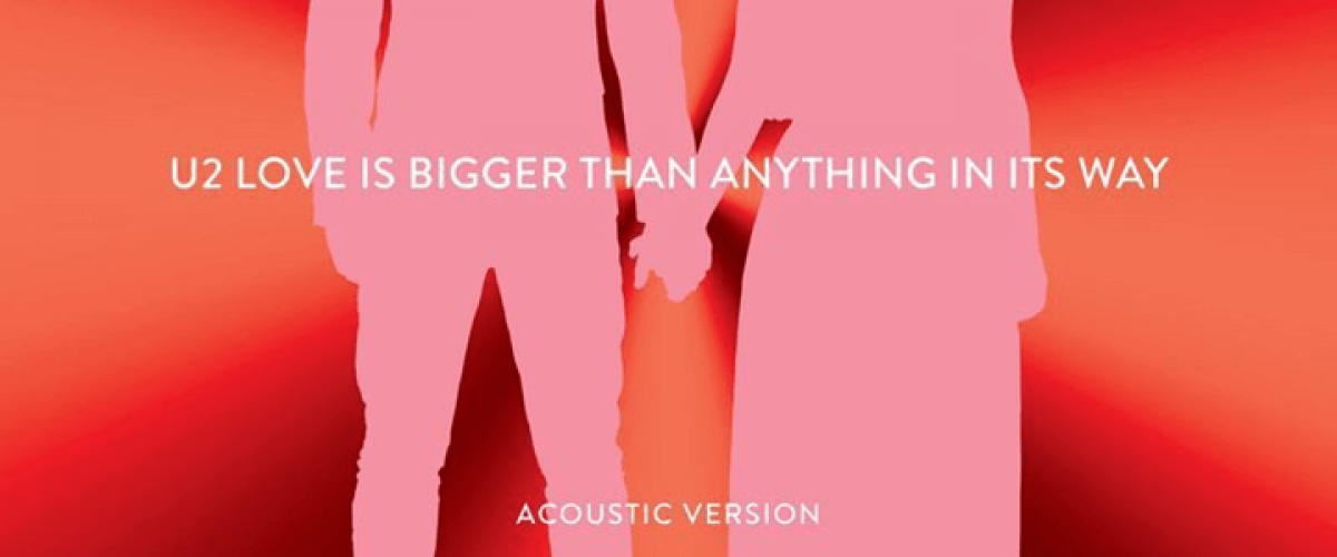 U2 lança versão acústica de “Love Is Bigger Than Anything In Its Way”